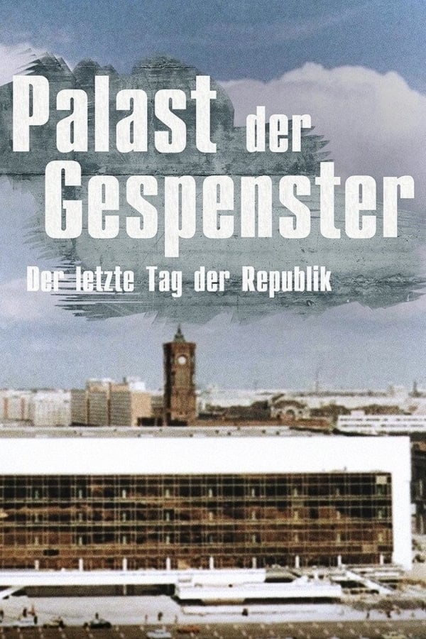 DE - Palast der Gespenster: Der letzte Jahrestag der DDR (2019)